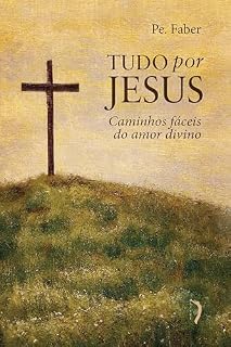 Livro Tudo por Jesus, ou Caminhos fáceis do amor divino