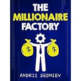 The Millionaire Factory: A Complete System for Becoming Insanely Rich