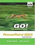 GO! with Microsoft Office PowerPoint 2003 Comprehensive by 