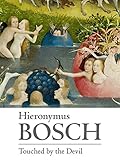 Hieronymus Bosch: Touched By The Devil