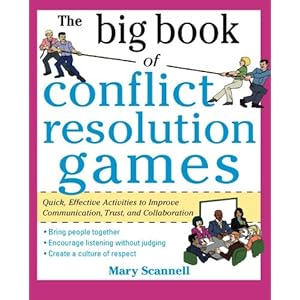 The Big Book of Conflict Resolution Games: Quick, Effective Activities to Improve Communication, Trust and Collaboration (Big Book Series)