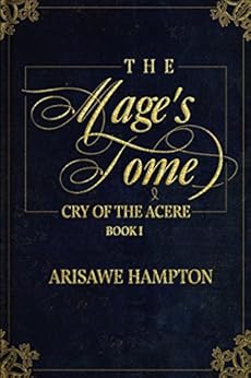 The Mage's Tome: Cry of the Acere Duology: Book I by [Hampton, Arisawe]