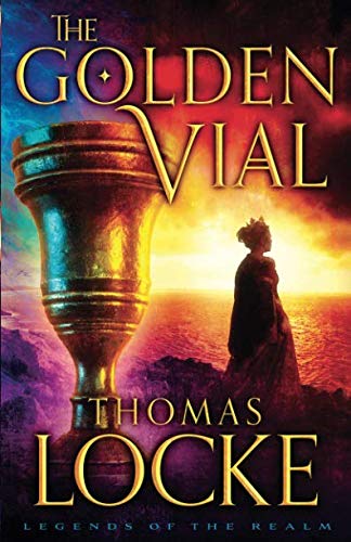 Golden Vial (Legends of the Realm) by Thomas Thomas Locke