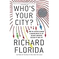 Who's Your City?: How the Creative Economy Is Making Where to Live the Most Important Decision of Your Life
