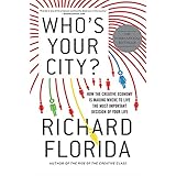 Who's Your City?: How the Creative Economy Is Making Where to Live the Most Important Decision of Your Life