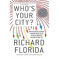 Who's Your City?: How the Creative Economy Is Making Where to Live the Most Important Decision of Your Life