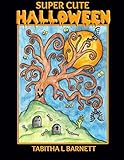 Super Cute HALLOWEEN: Witches, Pumkins, Owls, Vampires and more with a super cute twist by Tabitha L Barnett
