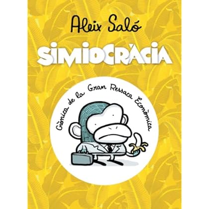 Simiocràcia: Crònica de la gran ressaca econòmica Simiocràcia: Crònica de la gran ressaca econòmica