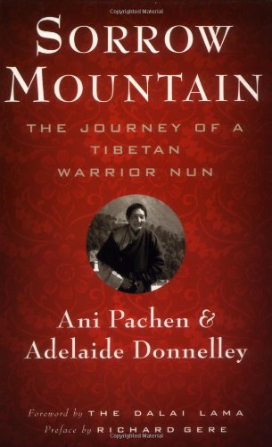 Sorrow Mountain: The Journey of a Tibetan Warrior Nun by Ani Pachen, Adelaide Donnelley