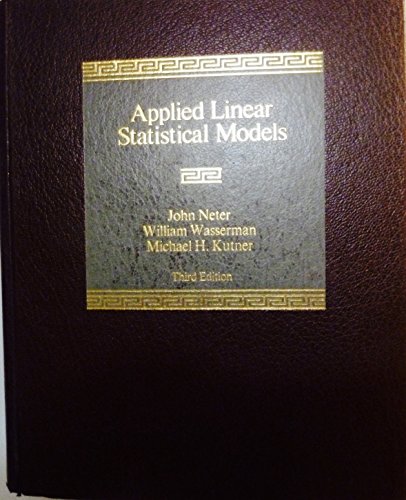 Applied Linear Statistical Models, Third Edition, by John Neter, William Wasserman, Michael H. Kutner