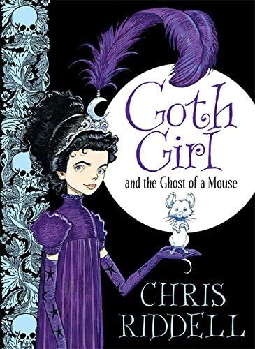 Goth Girl and the Ghost of a Mouse by Riddell, Chris (September 12, 2013) Hardcover Hardcover – 1703