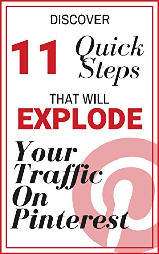 11 Ways to Explode Your Traffic on Pinterest: A Quick Guide. Updated for 2018.