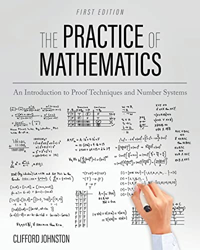 The Practice of Mathematics: An Introduction to Proof Techniques and Number Sys…