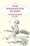The Enchanted Places: A Childhood Memoir (Pan Heritage Classics Book 6) by Christopher Milne