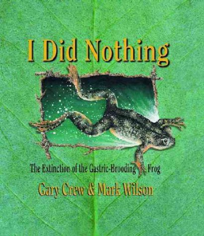 I Did Nothing The Extinction Of The Gastric Brooding Frog Wilson Mark 9780734405074 Amazon Com Books