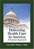 Delivering Health Care in America : A Systems Approach, Shi, Leiyu and Singh, Douglas A., 0763731994
