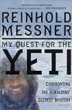 My Quest for the Yeti: Confronting the Himalayas' Deepest Mystery