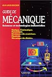 GUIDE DE MECANIQUE SCIENCES ET TECHNOLOGIES INDUSTRIELLES. : Statique, Cinématique, Dynamique, Rés by 