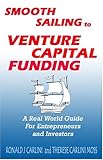 Smooth Sailing to Venture Capital Funding : A Real World Guide for Entrepreneurs and Investors, Carlini, Ronald J. and Moss, Therese Carlini, 0976090856