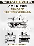 World War II AFV Plans: American Armored Fighting Vehicles (World War II Armored Fighting Vehicle Pl by George Bradford