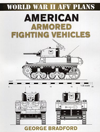World War II AFV Plans: American Armored Fighting Vehicles (World War II Armored Fighting Vehicle Pl by George Bradford