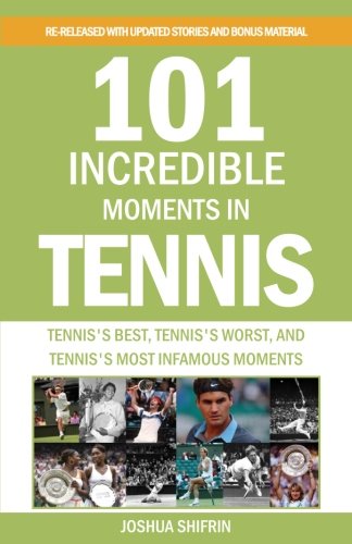 D0wnl0ad 101 Incredible Moments in Tennis: Tennis's Best, Tennis's Worst, and Tennis's Most Infamous Moments<br />TXT