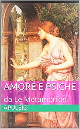 Amore E Psiche Da Le Metamorfosi Italian Edition Kindle Edition By Apuleio Mozzillo Anna Morena Literature Fiction Kindle Ebooks Amazon Com