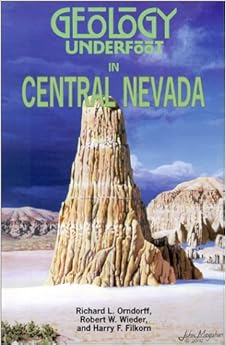 Geology Underfoot in Central Nevada, by Richard L. Orndorff Geology Underfoot in Central Nevada, by Richard L. Orndorff