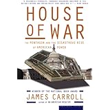 House of War: The Pentagon and the Disastrous Rise of American Power