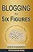 Blogging For Six Figures: Powerful Strategies for Turning Your Blog into a Money Making Machine! (Ve by Online Business Buddy