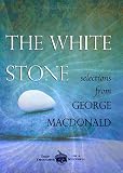 The White Stone: Selections from George MacDonald by 
