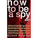 How to Be a Spy: Ultimate Tradecraft Spy School Operations Book, Covers Anti Surveillance Detection, CIA Cold War &amp; Corporate espionage, Clandestine Services Skills &amp; Techniques for teens &amp; adults