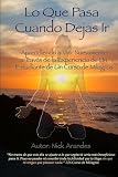 Image de Lo Que Pasa Cuando Dejas Ir: Aprendiendo a Vivir Nuevamente a Través de la Experiencia de Un Estudiante de Un Curso de Milagros (Spanish Edition)