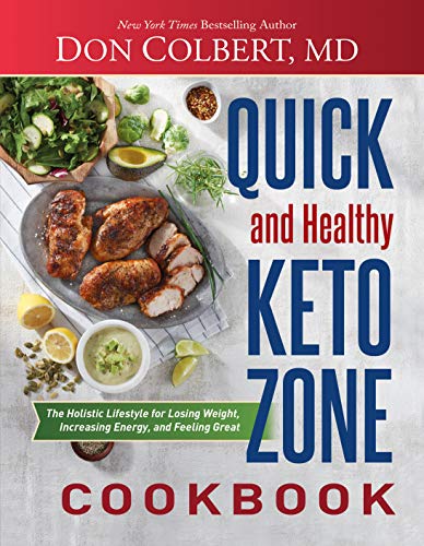 Quick and Healthy Keto Zone Cookbook: The Holistic Lifestyle for Losing Weight, Increasing Energy, a by Don Colbert MD
