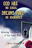 God Has No Edges, Dreams Have No Boundaries: Unlocking the Power of the Inner Mind by Arthur Bernard