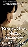 Rising Sun, Falling Shadow: A Novel (Shanghai Series Book 2) by Daniel Kalla