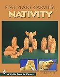 Flat Plane Carving: The Nativity (Schiffer Book for Carvers) by 