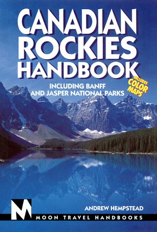Canadian Rockies Handbook: Including Banff and Jasper National Parks (Canadian Rockies Handbook, 1st ed) by Andrew Hempstead