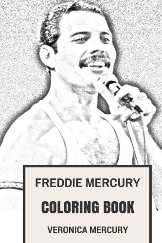 Freddie Mercury Coloring Book: Legendary Queen Vocalist and Flamboyant British and World Pop Icon Tribute to the Best Musician of All Time (Coloring Books for Adults)