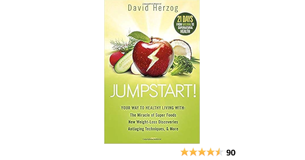 Jumpstart Your Way To Healthy Living With The Miracle Of Superfoods New Weight Loss Discoveries Antiaging Techniques More Herzog David 9781621365952 Amazon Com Books