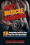 Fast Muscle Building: 15 Bodybuilding Secrets to Grow Drug-Free Lean Muscle Mass Using Natural Suppl by Coach Rob Regish