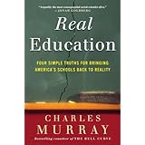 Real Education: Four Simple Truths for Bringing America's Schools Back to Reality