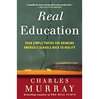 Real Education: Four Simple Truths for Bringing America's Schools Back to Reality