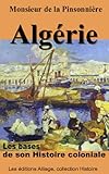 Algerie, les bases de son Histoire coloniale (illustré, annoté) (French Edition) by 