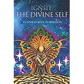 Ignite the Divine Self: An Inner Journey of Liberation