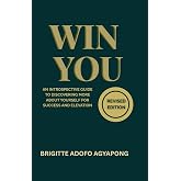 Win You Revised Edition: The Introspective Guide to Discovering More About Yourself for Success and Elevation (Win You Series