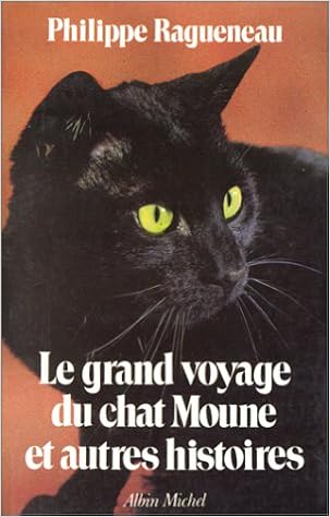 Grand Voyage Du Chat Moune Et Autres Histoires Le Romans Nouvelles Recits Domaine Francais French Edition Ragueneau Philippe Amazon Com Books