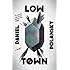 Low Town: A novel