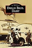 Ewald Bros. Dairy (Images of America) by 