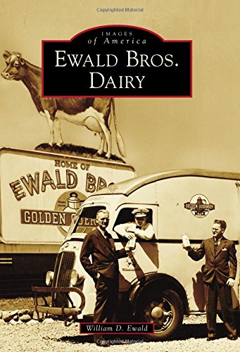 Ewald Bros. Dairy (Images of America) by William Ewald